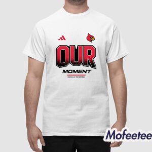 Louisville Basketball Our Moment Shirt 1