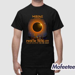 Maine Path Of Totality Solar Eclipse April 8th 2024 Shirt 1