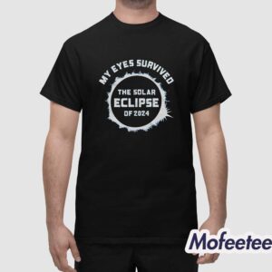 My Eyes Survived The Solar Eclipse Of 2024 Shirt 1