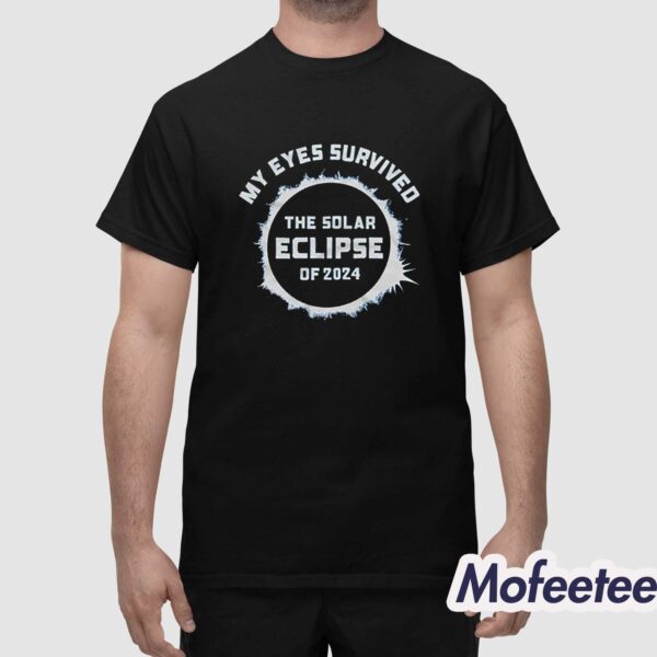 My Eyes Survived The Solar Eclipse Of 2024 Shirt