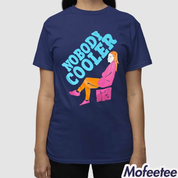 Nobody Cooler Shirt
