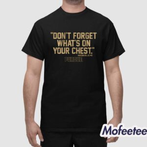 Purdue Mason Gillis Dont Forget Whats On Your Chest Shirt 1
