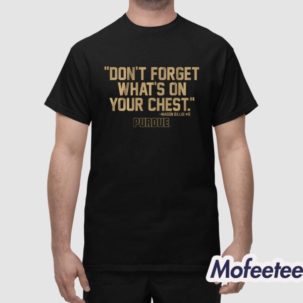 Purdue Mason Gillis Don’t Forget What’s On Your Chest Shirt