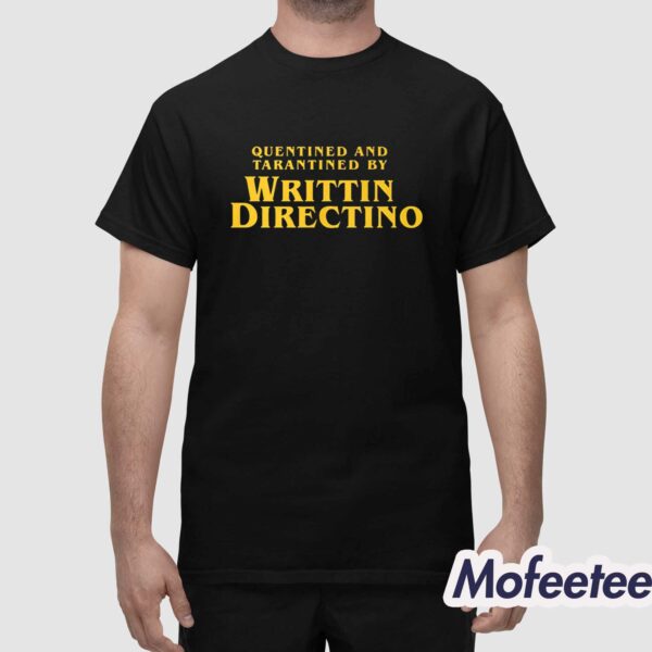 Quentined And Tarantined By Writtin Directino Shirt