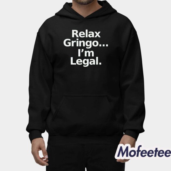 Relax Gringo I’m Legal Shirt