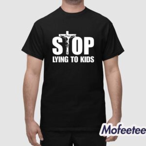 Stop Lying To Kids Shirt 1