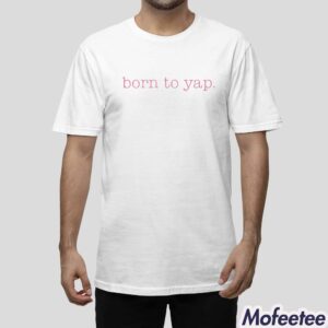 Sweet And Shady Born To Yap Shirt 1