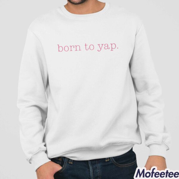 Sweet And Shady Born To Yap Shirt