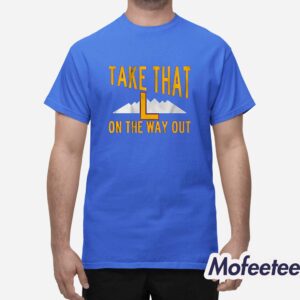 Take That L On The Way Out Shirt 1