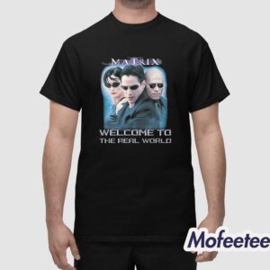 The Matrix Welcome To The Real World Shirt 1