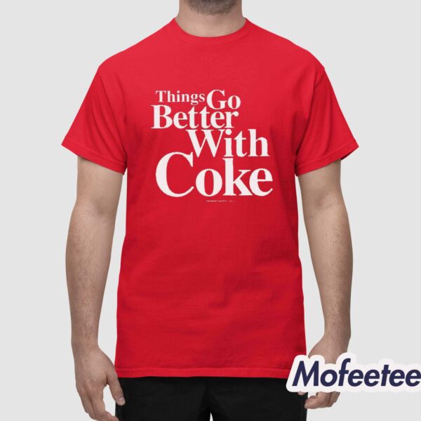 Things Go Better With Coke Shirt