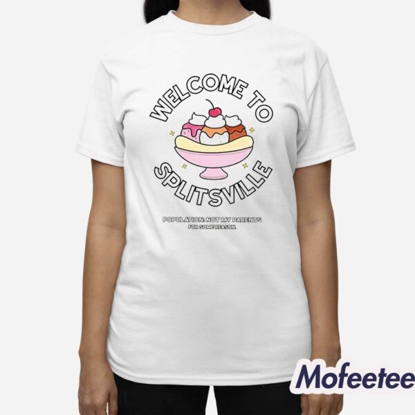 Welcome To Splitsville Population Not My Parents For Some Reasons Shirt