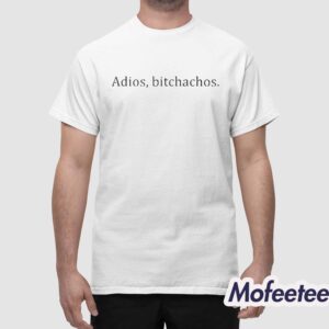 Adios Bitchachos Classic Shirt 1