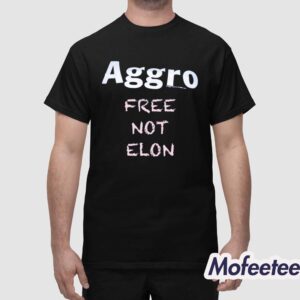 Aggro Free Not Elon Shirt 1