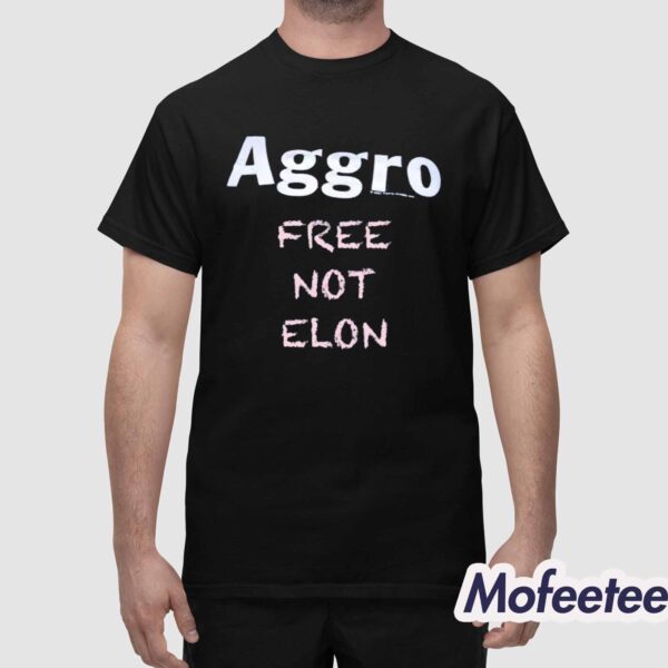 Aggro Free Not Elon Shirt