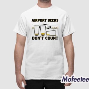 Airport Beers Don't Count Shirt 1