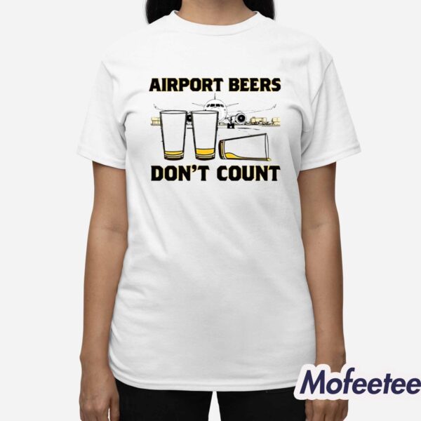 Airport Beers Don’t Count Shirt