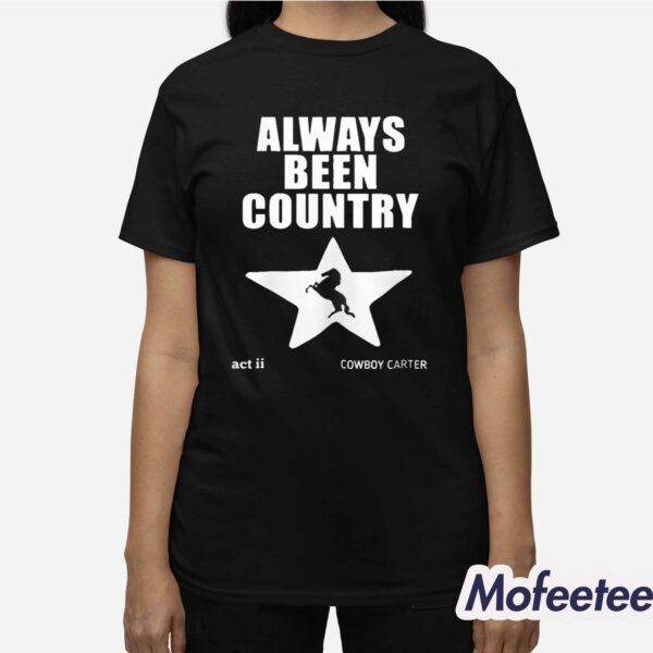 Always Been Country Beyonce Shirt