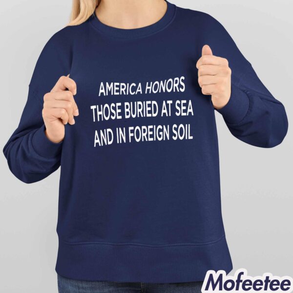 America Honor Those Buried At Sea And In Foreign Soil Shirt