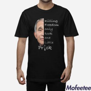 Anthony Fauci Killing Freedom Only Took One Little Prick Shirt 1