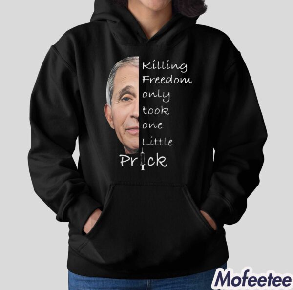 Anthony Fauci Killing Freedom Only Took One Little Prick Shirt