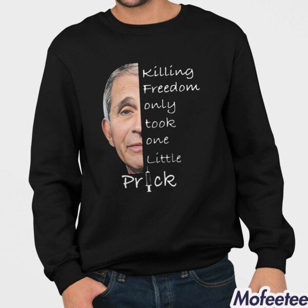 Anthony Fauci Killing Freedom Only Took One Little Prick Shirt