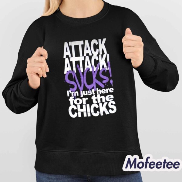 Attack Attack Sucks I’m Just Here For The Chicks Shirt