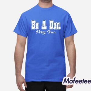Be A Dan Perry Iowa Shirt 2