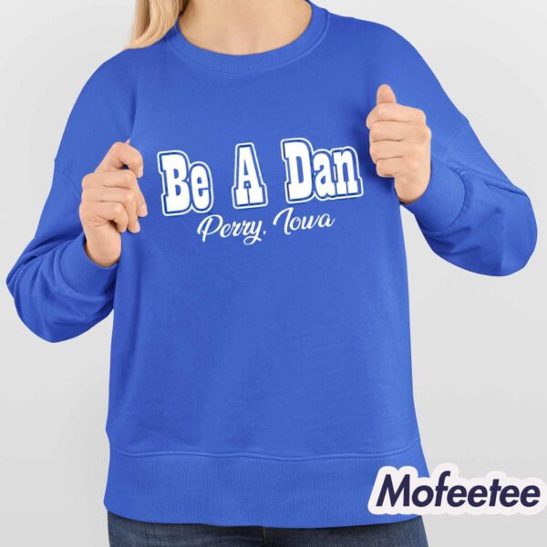 Be A Dan Perry Iowa Shirt