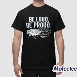 Be Loud Be Proud Cicada Shirt 1