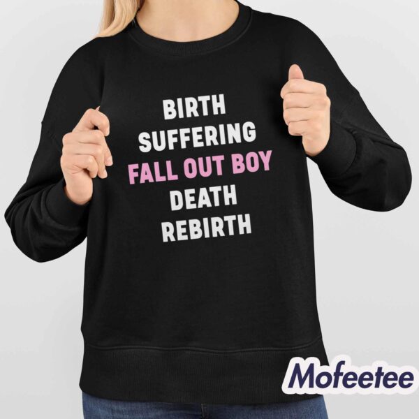 Birth Suffering Fall Out Boy Death Rebirth Shirt