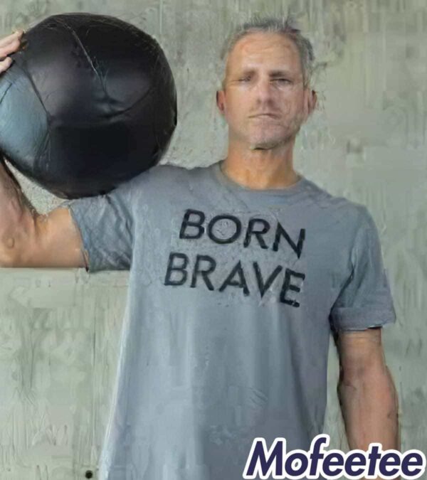 Born Brave Shirt