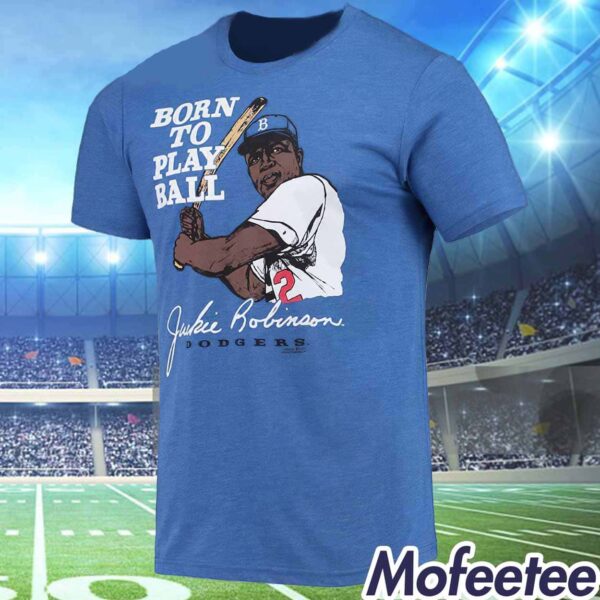 Born To Play Ball Dodgers Jackie Robinson Shirt