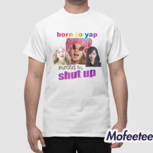 Born To Yap Forced To Shut Up Shirt 1