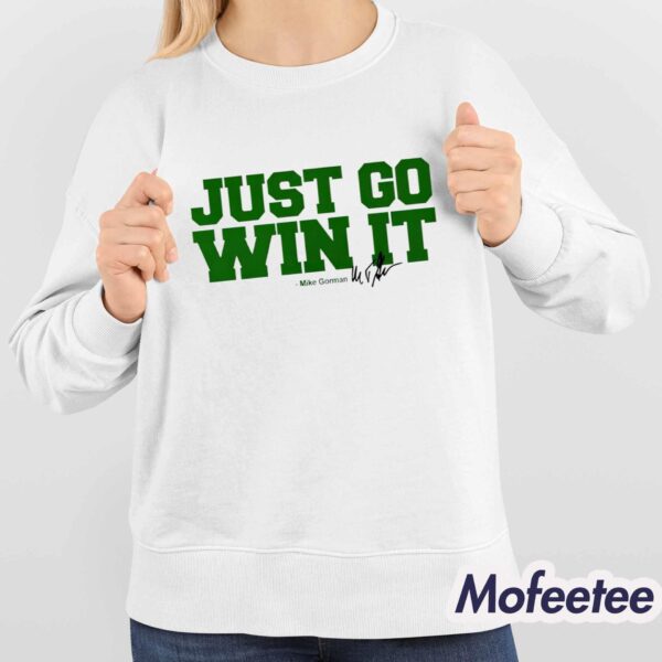 Celtics Just Go Win It Mike Gorman Shirt