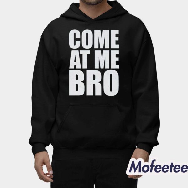 Come At Me Bro Shirt