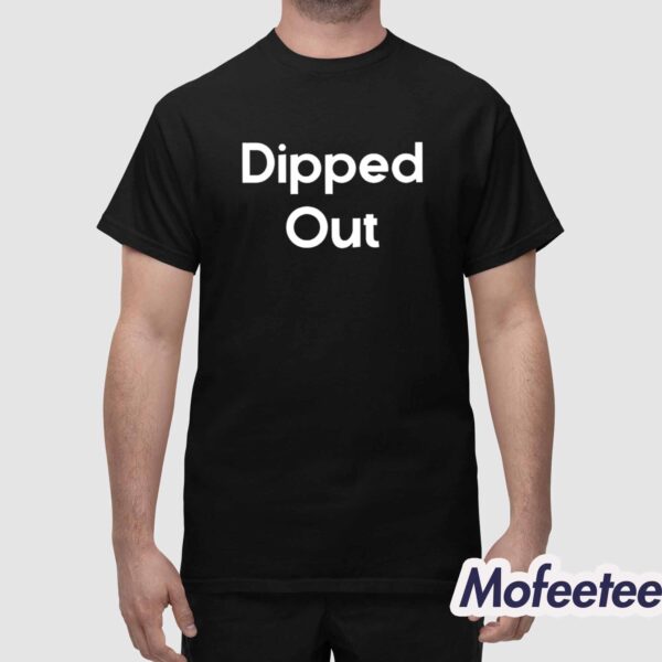 Dipped Out Shirt