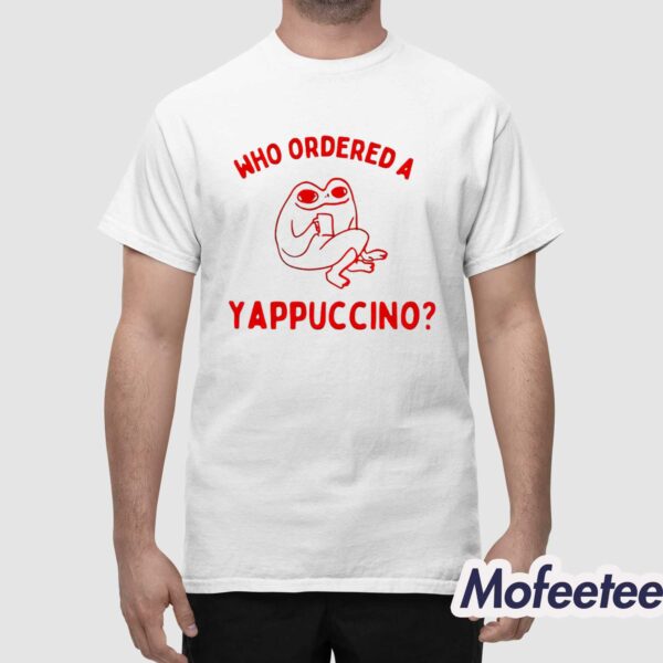 Frog Who Ordered A Yappuccino Shirt