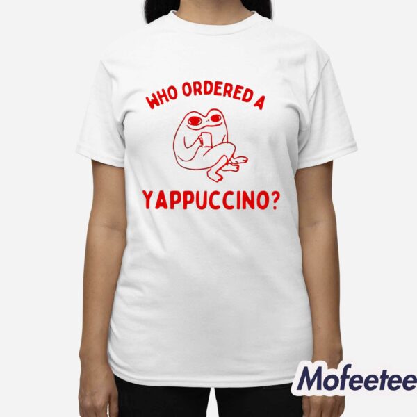 Frog Who Ordered A Yappuccino Shirt
