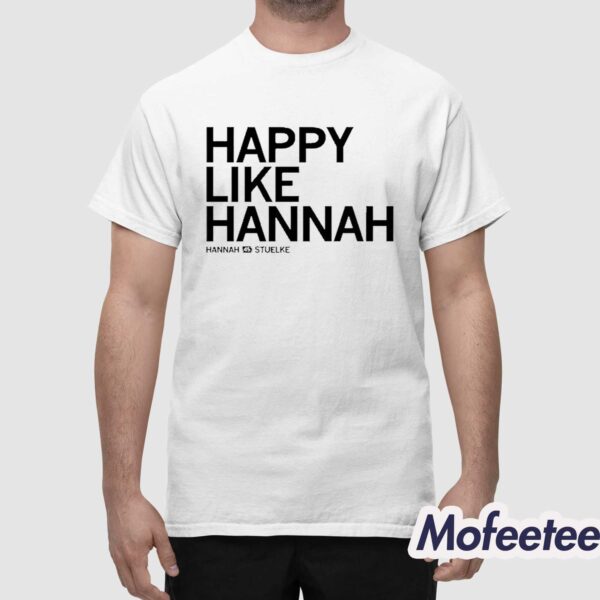 Happy Like Hannah Stuelke Shirt