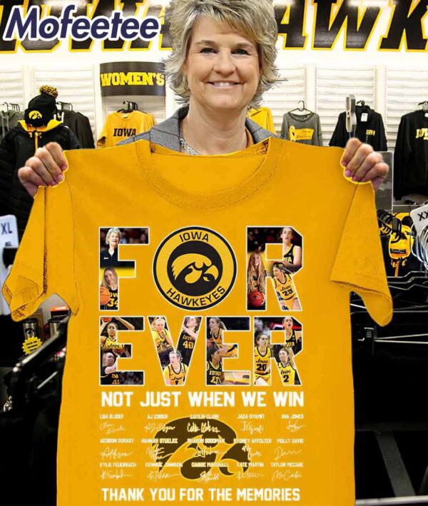 Hawkeyes Forever Not Just When We Win Thank You For The Memories Shirt