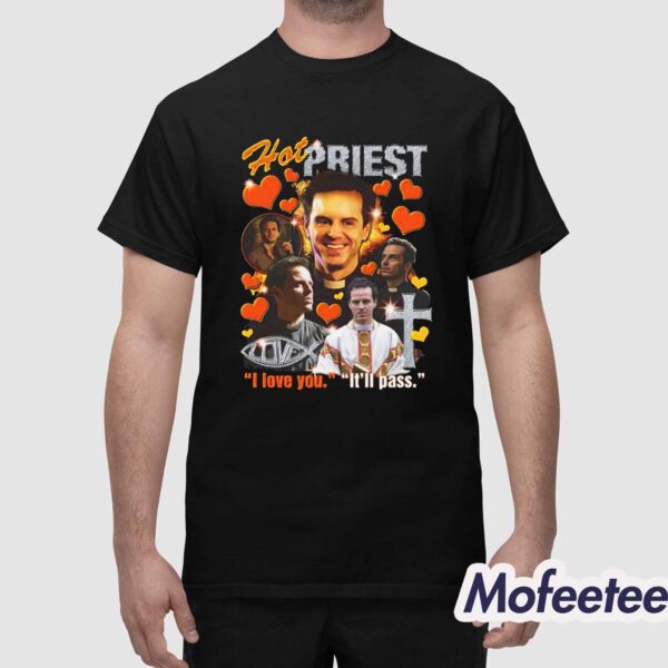 Hot Priest I Love You It’ll Pass Shirt