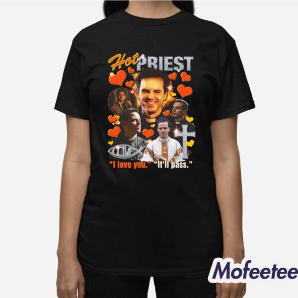 Hot Priest I Love You It’ll Pass Shirt