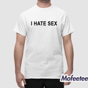 I Hate Sex Shirt 1