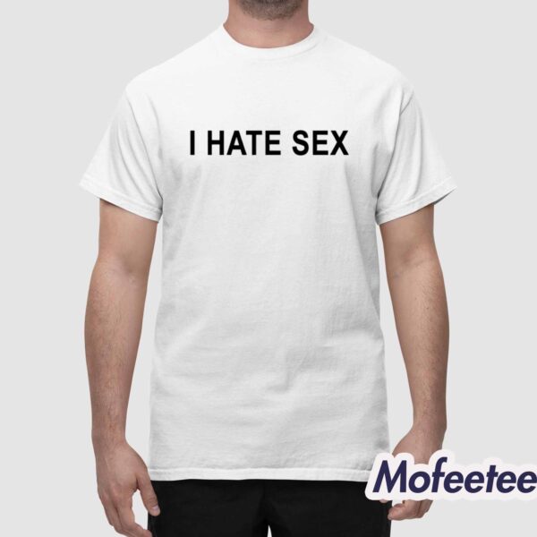 I Hate Sex Shirt