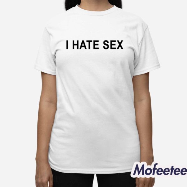 I Hate Sex Shirt