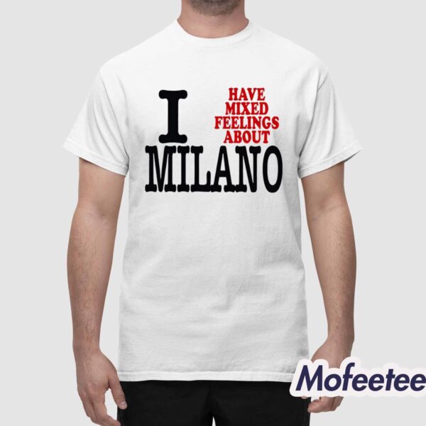 I Have Mixed Feelings About Milano Shirt