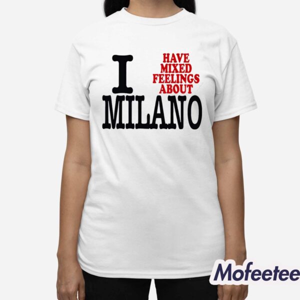 I Have Mixed Feelings About Milano Shirt