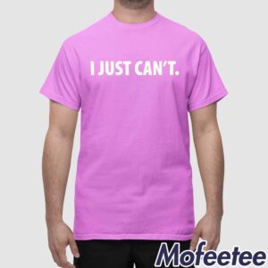 I Just Cant Shirt1 1