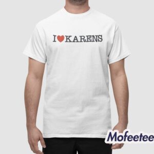 I Love Karens Shirt 1